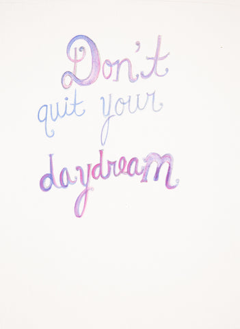“Don’t Quit Your Daydream” Watercolor